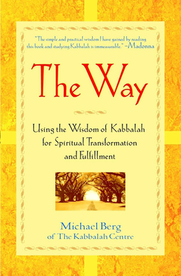 The Way: Using the Wisdom of Kabbalah for Spiritual Transformation and Fulfillment - Michael Berg