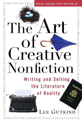 The Art of Creative Nonfiction: Writing and Selling the Literature of Reality - Lee Gutkind