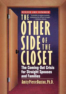 The Other Side of the Closet: The Coming-Out Crisis for Straight Spouses and Families - Amity Pierce Buxton