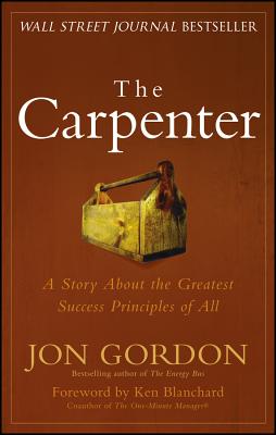 The Carpenter: A Story about the Greatest Success Strategies of All - Jon Gordon
