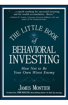 The Little Book of Behavioral Investing: How Not to Be Your Own Worst Enemy - James Montier