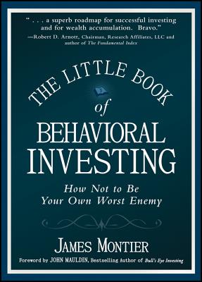 The Little Book of Behavioral Investing: How Not to Be Your Own Worst Enemy - James Montier