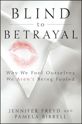 Blind to Betrayal: Why We Fool Ourselves We Aren't Being Fooled - Jennifer Freyd