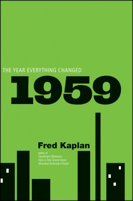 1959: The Year Everything Changed - Fred Kaplan