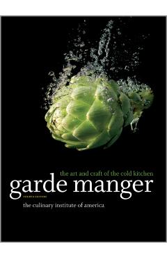 Garde Manger: The Art and Craft of the Cold Kitchen - The Culinary Institute Of America (cia)