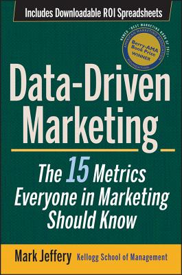 Data-Driven Marketing: The 15 Metrics Everyone in Marketing Should Know - Mark Jeffery