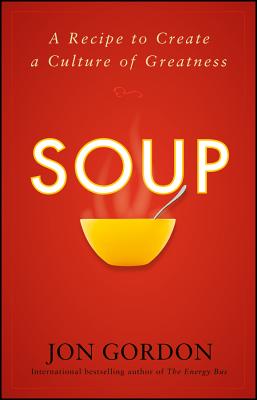 Soup: A Recipe to Create a Culture of Greatness - Jon Gordon