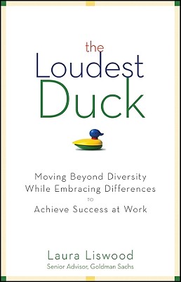 The Loudest Duck: Moving Beyond Diversity While Embracing Differences to Achieve Success at Work - Laura A. Liswood