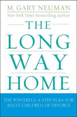The Long Way Home: The Powerful 4-Step Plan for Adult Children of Divorce - M. Gary Neuman