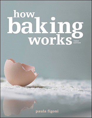 How Baking Works: Exploring the Fundamentals of Baking Science - Paula I. Figoni