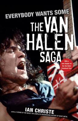 Everybody Wants Some: The Van Halen Saga - Ian Christe