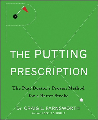 Putting Prescription: The Doctor's Proven Method for a Better Stroke - Craig L. Farnsworth