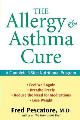 The Allergy and Asthma Cure: A Complete 8-Step Nutritional Program - Fred Pescatore