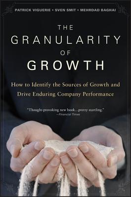 The Granularity of Growth: How to Identify the Sources of Growth and Drive Enduring Company Performance - Patrick Viguerie
