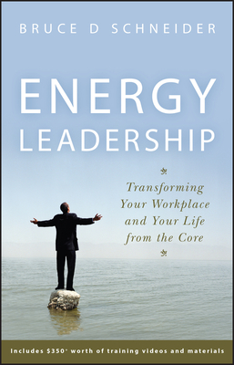 Energy Leadership: Transforming Your Workplace and Your Life from the Core - Bruce D. Schneider