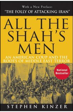 All the Shah's Men: An American Coup and the Roots of Middle East Terror - Stephen Kinzer