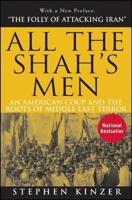 All the Shah's Men: An American Coup and the Roots of Middle East Terror - Stephen Kinzer