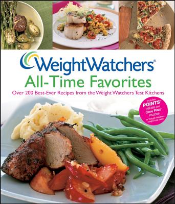 Weight Watchers All-Time Favorites: Over 200 Best-Ever Recipes from the Weight Watchers Test Kitchens - Weight Watchers