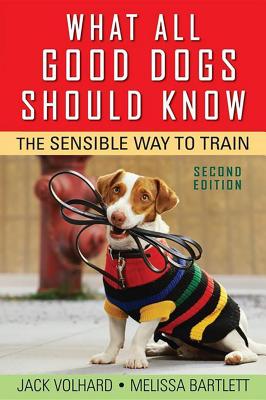 What All Good Dogs Should Know: The Sensible Way to Train - Jack Volhard