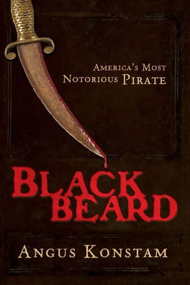 Blackbeard: America's Most Notorious Pirate - Angus Konstam