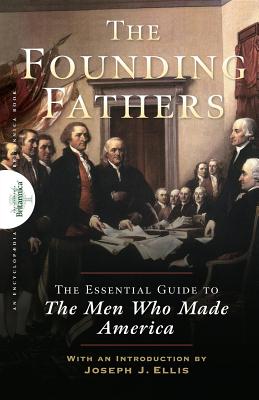 Founding Fathers: The Essential Guide to the Men Who Made America - The Encyclopaedia Britannica