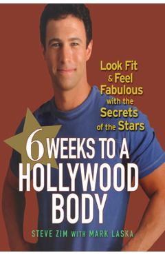 Coperta cărții '6 Weeks to a Hollywood Body: Look Fit and Feel Fabulous with the Secrets of the Stars - Steve Zim'