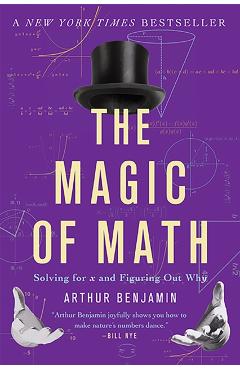 The Magic of Math: Solving for X and Figuring Out Why - Arthur Benjamin