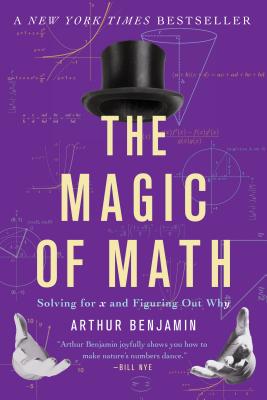 The Magic of Math: Solving for X and Figuring Out Why - Arthur Benjamin