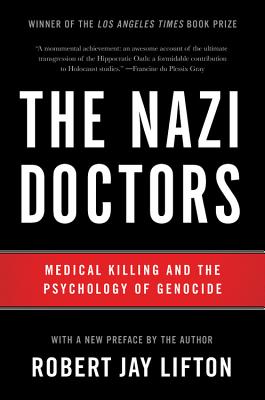 The Nazi Doctors: Medical Killing and the Psychology of Genocide - Robert Jay Lifton
