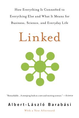 Linked: How Everything Is Connected to Everything Else and What It Means for Business, Science, and Everyday Life - Albert-laszlo Barabasi