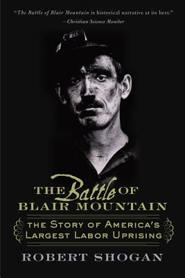 The Battle of Blair Mountain: The Story of America's Largest Labor Uprising - Robert Shogan