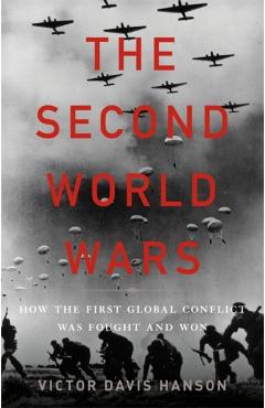 The Second World Wars: How the First Global Conflict Was Fought and Won - Victor Davis Hanson
