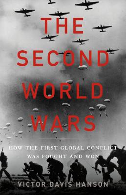 The Second World Wars: How the First Global Conflict Was Fought and Won - Victor Davis Hanson