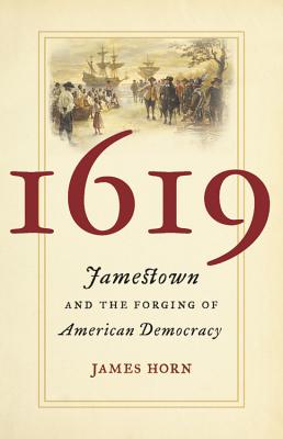 1619: Jamestown and the Forging of American Democracy - James Horn