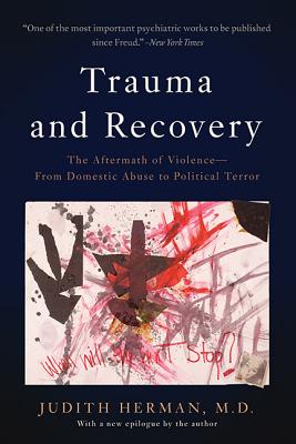 Trauma and Recovery: The Aftermath of Violence--From Domestic Abuse to Political Terror - Judith L. Herman