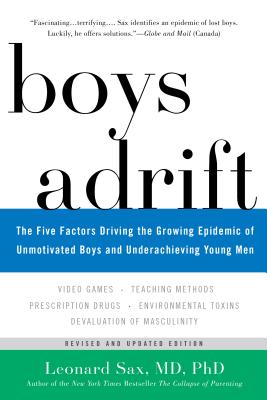 Boys Adrift: The Five Factors Driving the Growing Epidemic of Unmotivated Boys and Underachieving Young Men - Leonard Sax