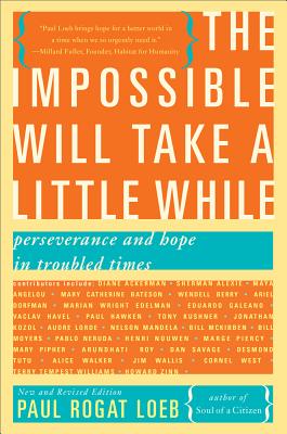 The Impossible Will Take a Little While: Perseverance and Hope in Troubled Times - Paul Rogat Loeb