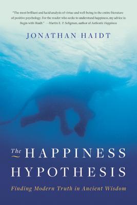 The Happiness Hypothesis: Finding Modern Truth in Ancient Wisdom - Jonathan Haidt