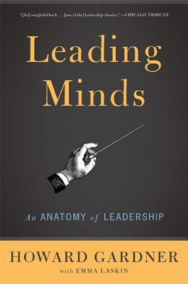 Leading Minds: An Anatomy of Leadership - Howard E. Gardner