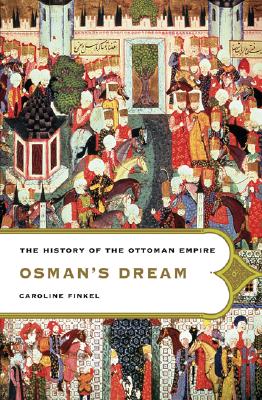 Osman's Dream: The History of the Ottoman Empire - Caroline Finkel