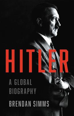 Hitler: A Global Biography - Brendan Simms