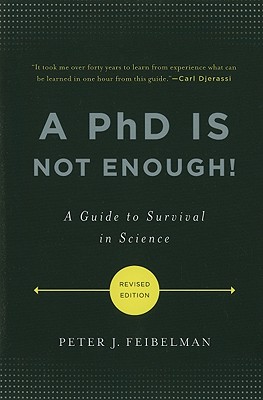 A PhD Is Not Enough]: A Guide to Survival in Science - Peter J. Feibelman