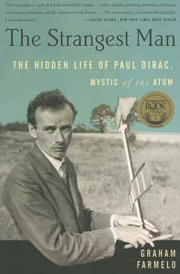 The Strangest Man: The Hidden Life of Paul Dirac, Mystic of the Atom - Graham Farmelo