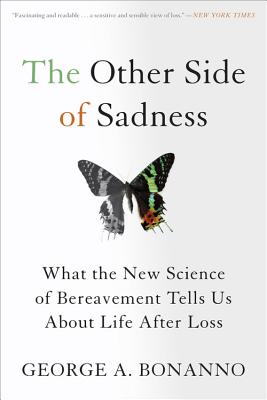 The Other Side of Sadness: What the New Science of Bereavement Tells Us about Life After Loss - George A. Bonanno