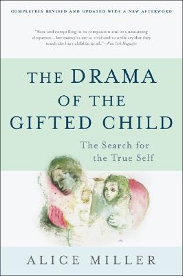 The Drama of the Gifted Child: The Search for the True Self, Third Edition - Alice Miller