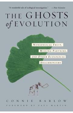 Coperta cărții 'The Ghosts of Evolution Nonsensical Fruit, Missing Partners, and Other Ecological Anachronisms - Connie Barlow'