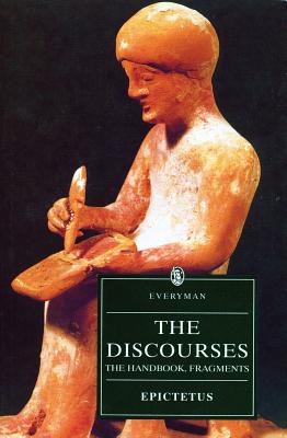 The Discourses of Epictetus: The Handbook, Fragments - Epictetus