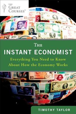 The Instant Economist: Everything You Need to Know about How the Economy Works - Timothy Taylor