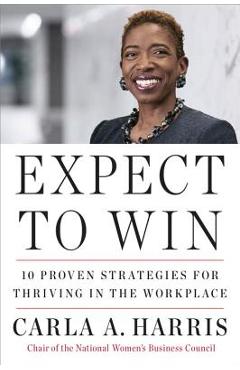 Poza produsului Expect to Win: 10 Proven Strategies for Thriving in the Workplace - Carla A. Harris