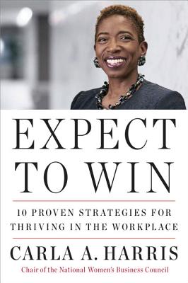 Expect to Win: 10 Proven Strategies for Thriving in the Workplace - Carla A. Harris